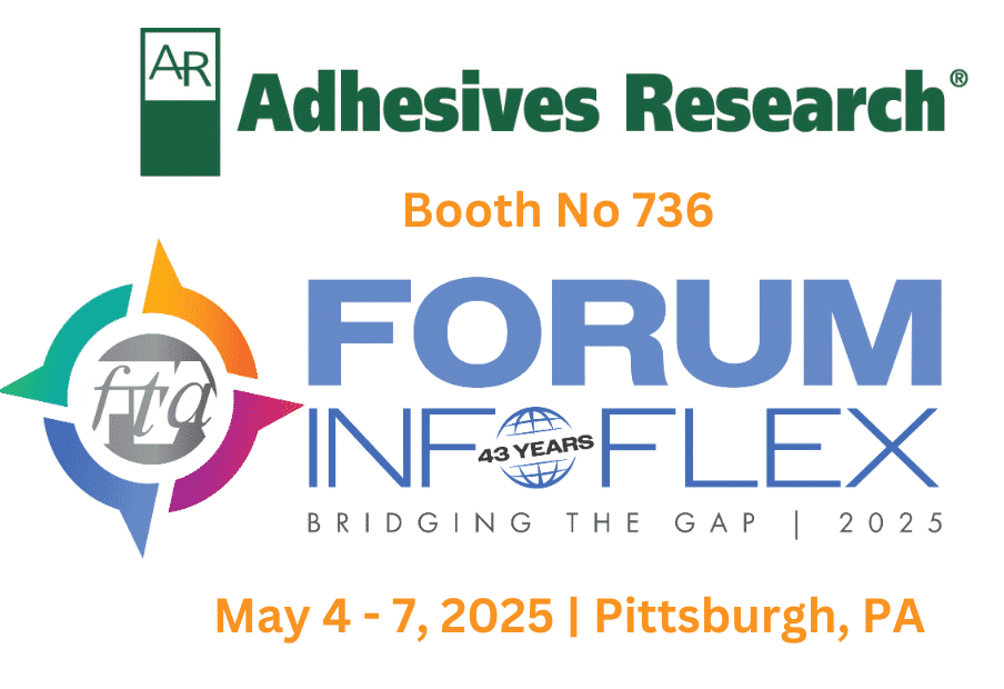 Adhesives Research at Forum InfoFlex 2025, Booth No 736, May 4-7, Pittsburgh, PA